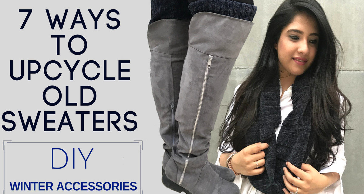 7 Ways To Upcycle Old Sweaters | DIY Winter Accessories
