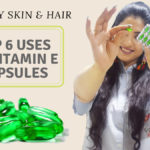 [Top 6] Uses Of Vitamin E Capsules For Skin, Face & Hair